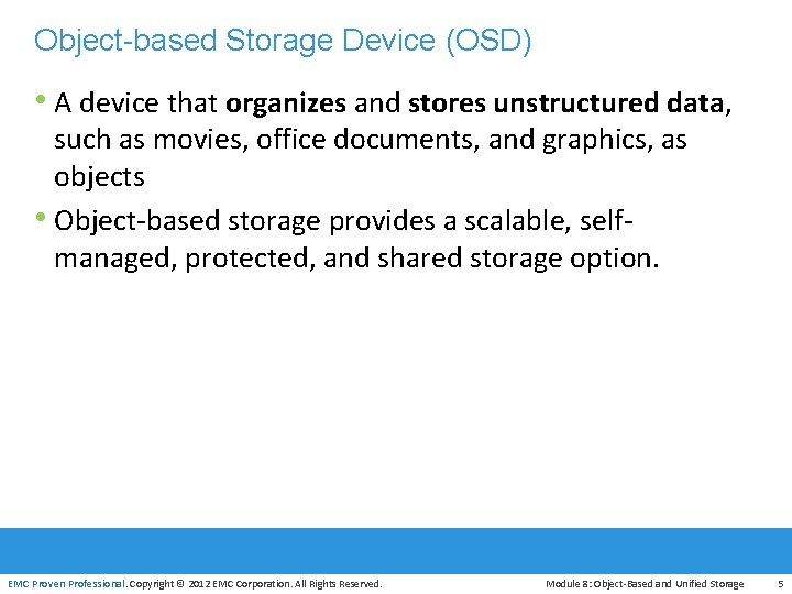 Object-based Storage Device (OSD) • A device that organizes and stores unstructured data, such