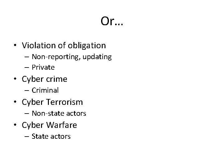 Or… • Violation of obligation – Non-reporting, updating – Private • Cyber crime –