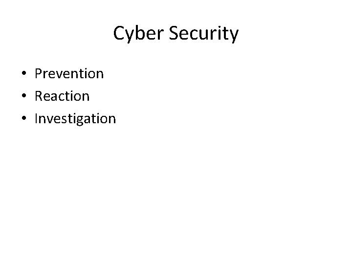 Cyber Security • Prevention • Reaction • Investigation 