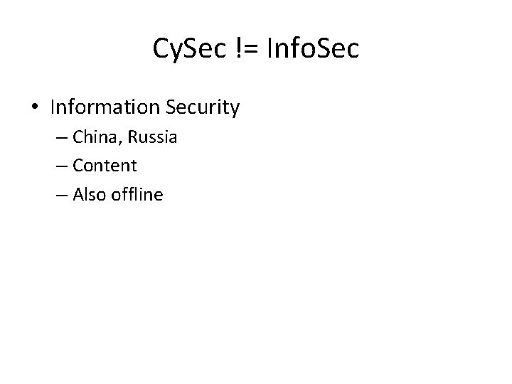 Cy. Sec != Info. Sec • Information Security – China, Russia – Content –