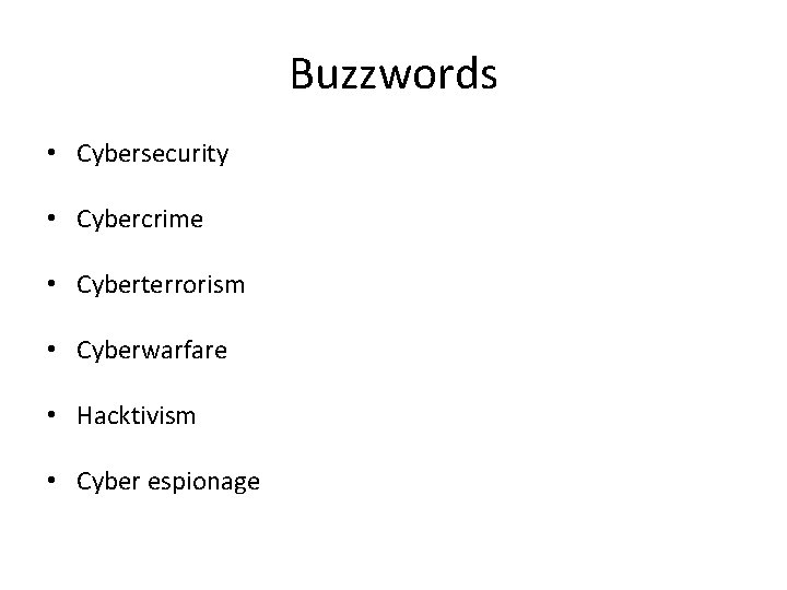 Buzzwords • Cybersecurity • Cybercrime • Cyberterrorism • Cyberwarfare • Hacktivism • Cyber espionage