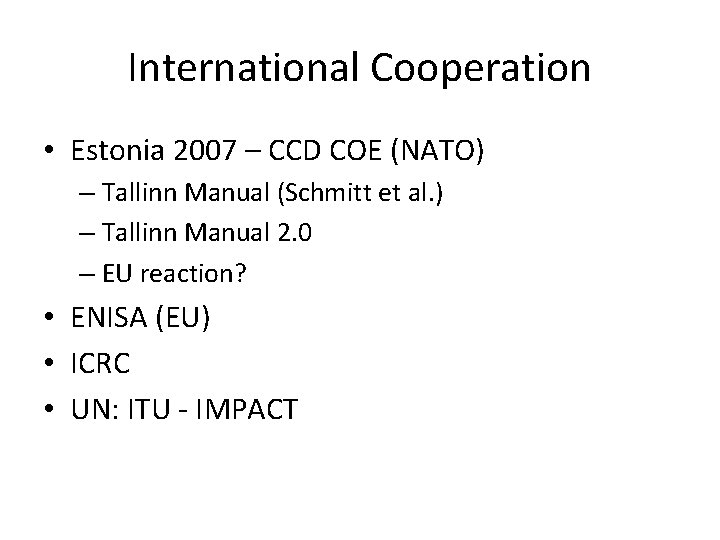 International Cooperation • Estonia 2007 – CCD COE (NATO) – Tallinn Manual (Schmitt et