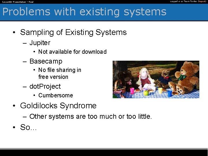 Currently: Presentation – Final Problems with existing systems • Sampling of Existing Systems –