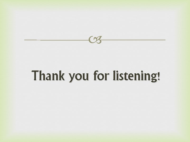  Thank you for listening! 