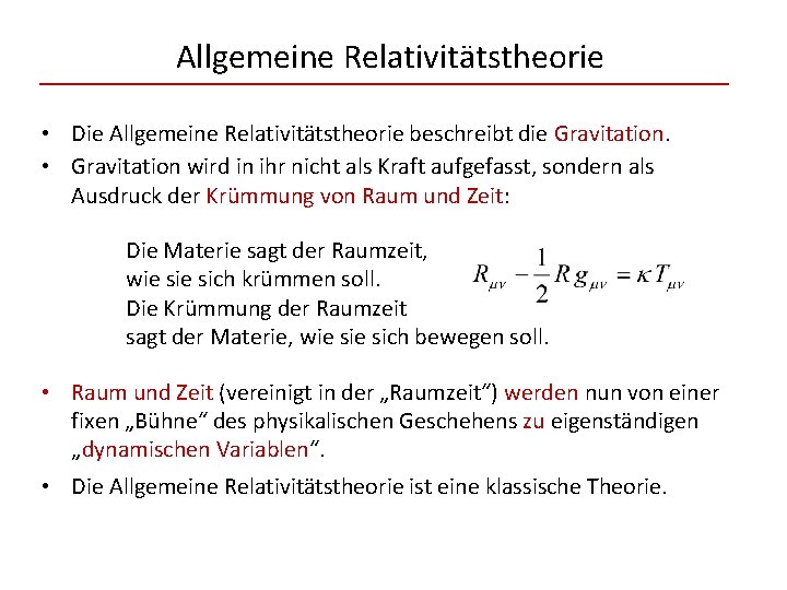 Allgemeine Relativitätstheorie • Die Allgemeine Relativitätstheorie beschreibt die Gravitation. • Gravitation wird in ihr