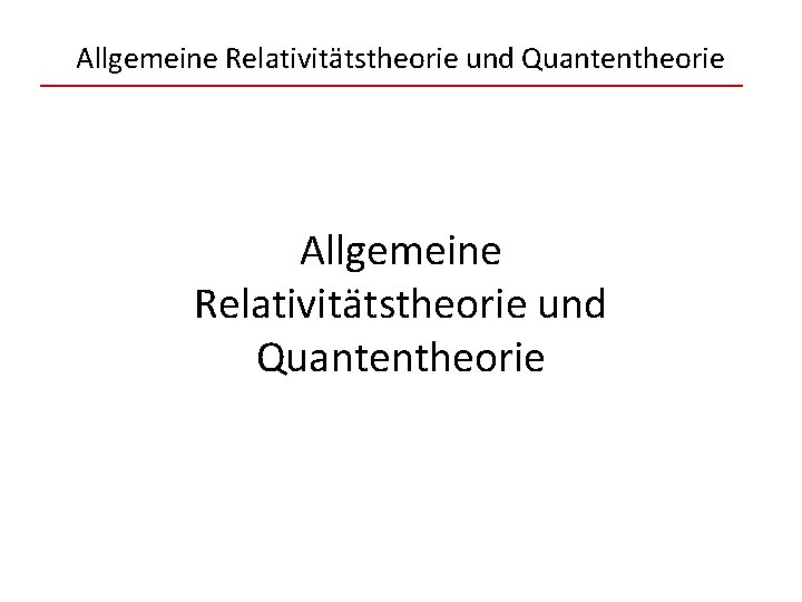 Allgemeine Relativitätstheorie und Quantentheorie 