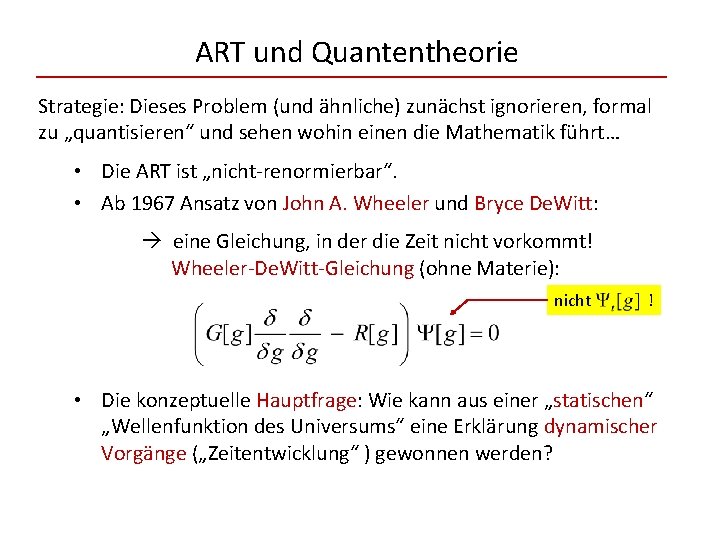ART und Quantentheorie Strategie: Dieses Problem (und ähnliche) zunächst ignorieren, formal zu „quantisieren“ und