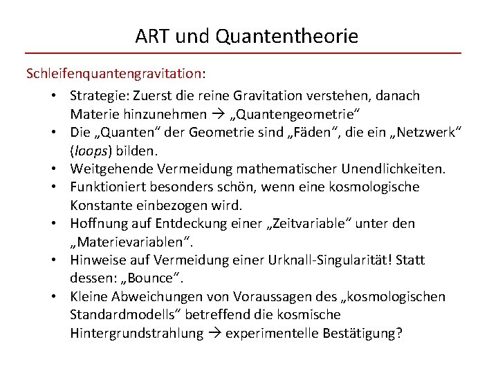 ART und Quantentheorie Schleifenquantengravitation: • Strategie: Zuerst die reine Gravitation verstehen, danach Materie hinzunehmen