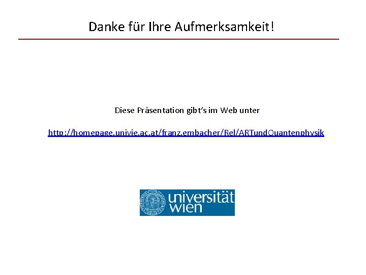 Danke für Ihre Aufmerksamkeit! Diese Präsentation gibt‘s im Web unter http: //homepage. univie. ac.