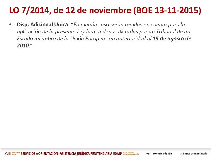 LO 7/2014, de 12 de noviembre (BOE 13 -11 -2015) • Disp. Adicional Única: LO 7/2014, de 12 de noviembre (BOE 13 -11 -2015) • Disp. Adicional Única: