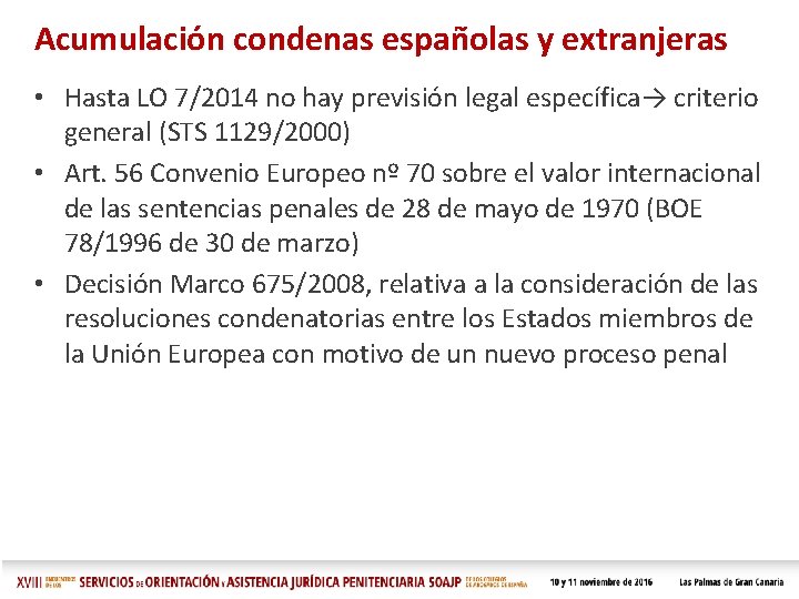 Acumulación condenas españolas y extranjeras • Hasta LO 7/2014 no hay previsión legal específica→ Acumulación condenas españolas y extranjeras • Hasta LO 7/2014 no hay previsión legal específica→