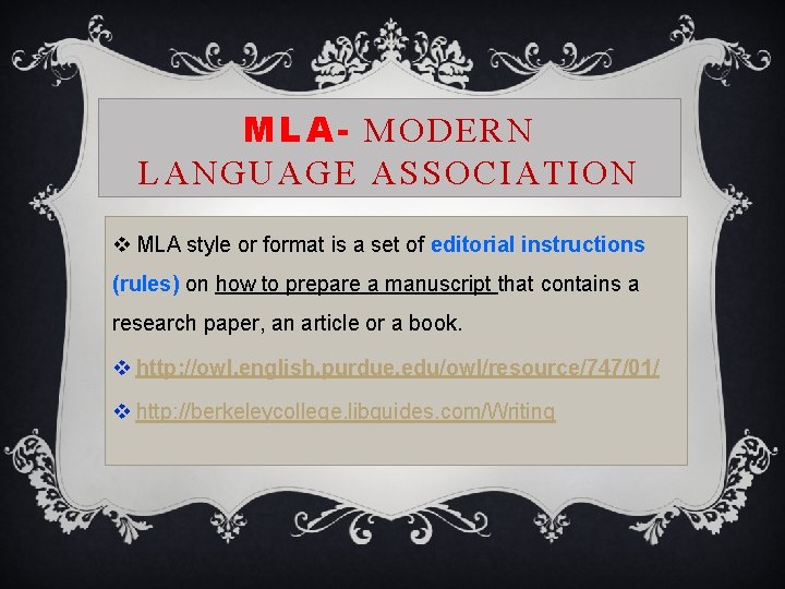 MLA- MODERN LANGUAGE ASSOCIATION v MLA style or format is a set of editorial