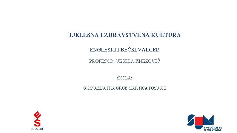 TJELESNA I ZDRAVSTVENA KULTURA ENGLESKI I BEČKI VALCER PROFESOR: VESELA KNEZOVIĆ ŠKOLA: GIMNAZIJA FRA