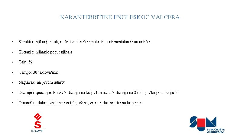 KARAKTERISTIKE ENGLESKOG VALCERA • Karakter: njihanje i tok, meki i zaokruženi pokreti, sentimentalan i