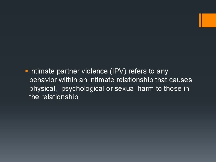 § Intimate partner violence (IPV) refers to any behavior within an intimate relationship that