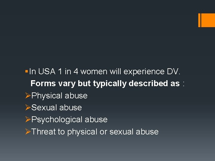 § In USA 1 in 4 women will experience DV. Forms vary but typically