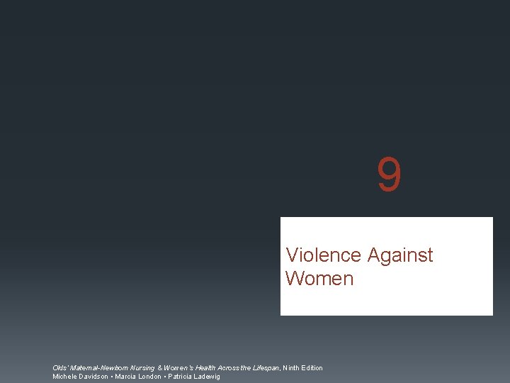 9 Violence Against Women Olds’ Maternal-Newborn Nursing & Women’s Health Across the Lifespan, Ninth