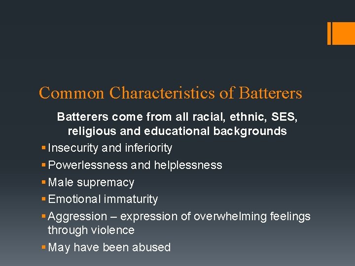 Common Characteristics of Batterers come from all racial, ethnic, SES, religious and educational backgrounds