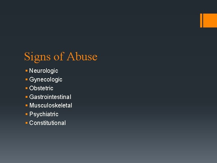 Signs of Abuse § Neurologic § Gynecologic § Obstetric § Gastrointestinal § Musculoskeletal §