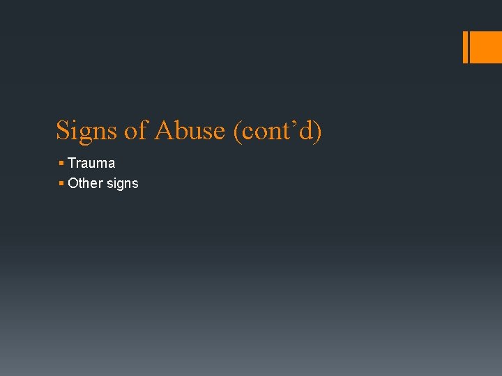 Signs of Abuse (cont’d) § Trauma § Other signs 