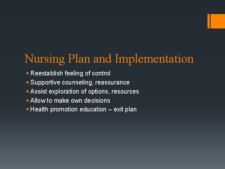 Nursing Plan and Implementation § Reestablish feeling of control § Supportive counseling, reassurance §