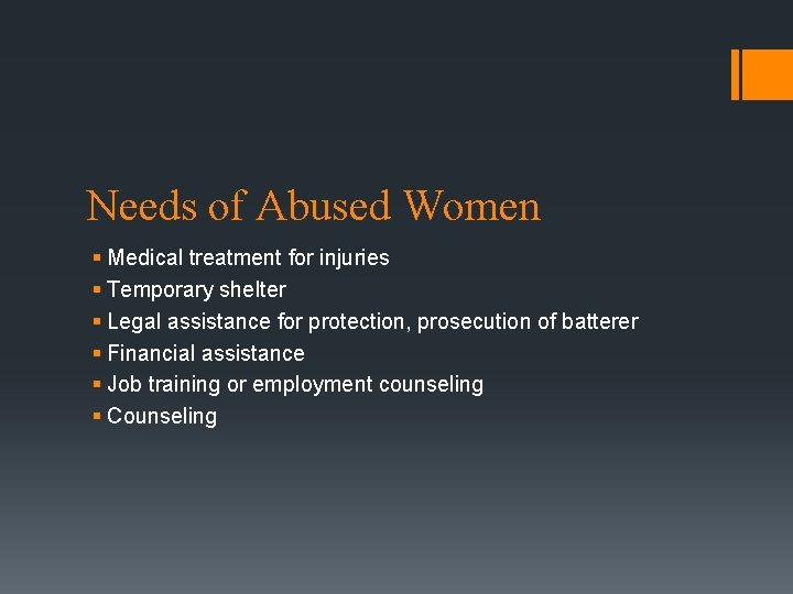 Needs of Abused Women § Medical treatment for injuries § Temporary shelter § Legal