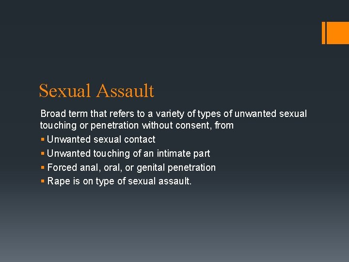 Sexual Assault Broad term that refers to a variety of types of unwanted sexual