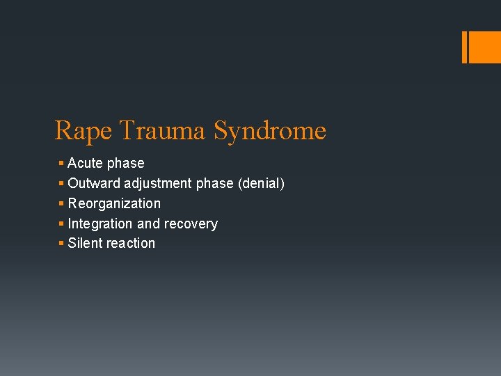 Rape Trauma Syndrome § Acute phase § Outward adjustment phase (denial) § Reorganization §