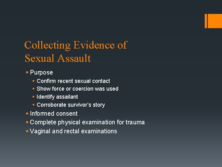 Collecting Evidence of Sexual Assault § Purpose § § Confirm recent sexual contact Show