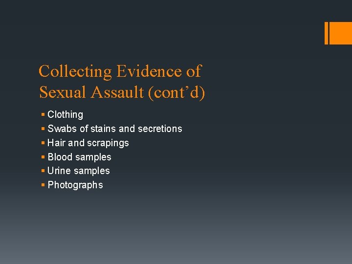 Collecting Evidence of Sexual Assault (cont’d) § Clothing § Swabs of stains and secretions