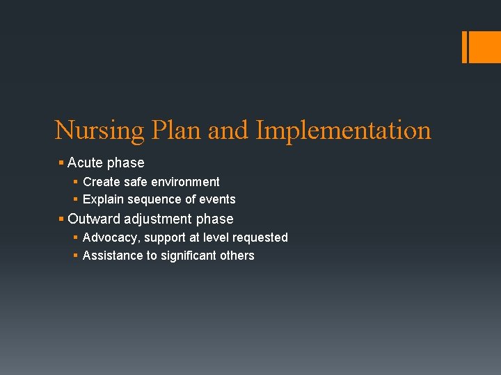 Nursing Plan and Implementation § Acute phase § Create safe environment § Explain sequence