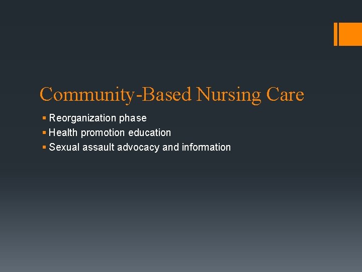 Community-Based Nursing Care § Reorganization phase § Health promotion education § Sexual assault advocacy