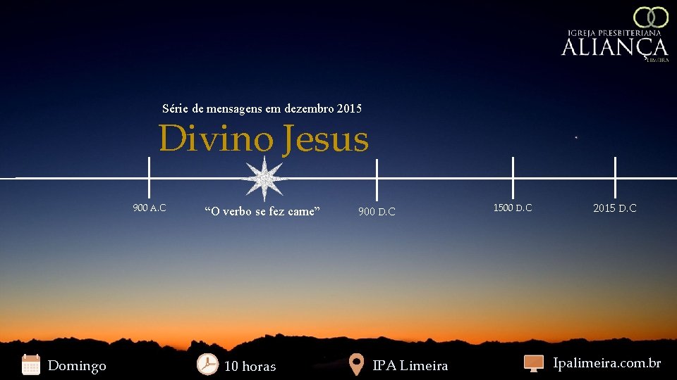 Série de mensagens em dezembro 2015 Divino Jesus 900 A. C Domingo “O verbo