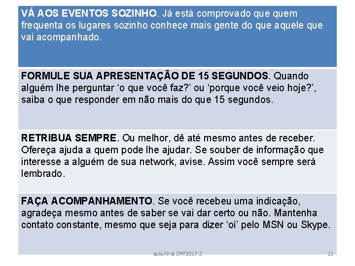 VÁ AOS EVENTOS SOZINHO. Já está comprovado quem frequenta os lugares sozinho conhece mais