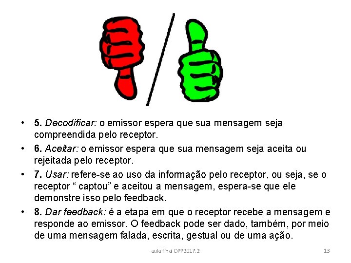  • 5. Decodificar: o emissor espera que sua mensagem seja compreendida pelo receptor.