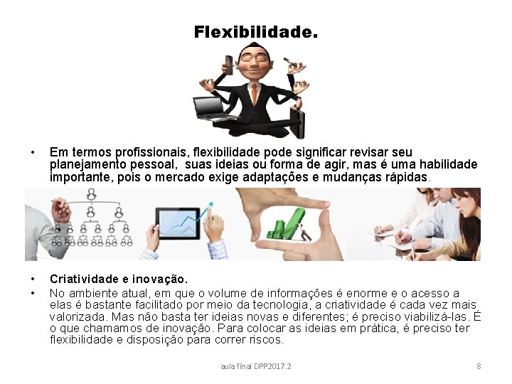 Flexibilidade. • Em termos profissionais, flexibilidade pode significar revisar seu planejamento pessoal, suas ideias