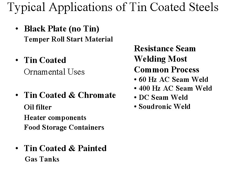 Typical Applications of Tin Coated Steels • Black Plate (no Tin) Temper Roll Start