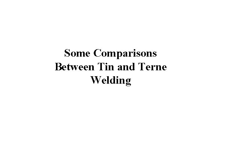 Some Comparisons Between Tin and Terne Welding 