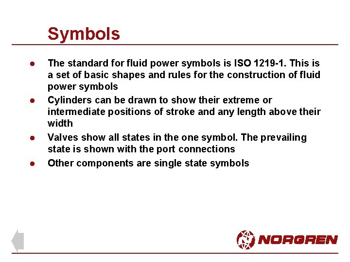 Symbols l l The standard for fluid power symbols is ISO 1219 -1. This