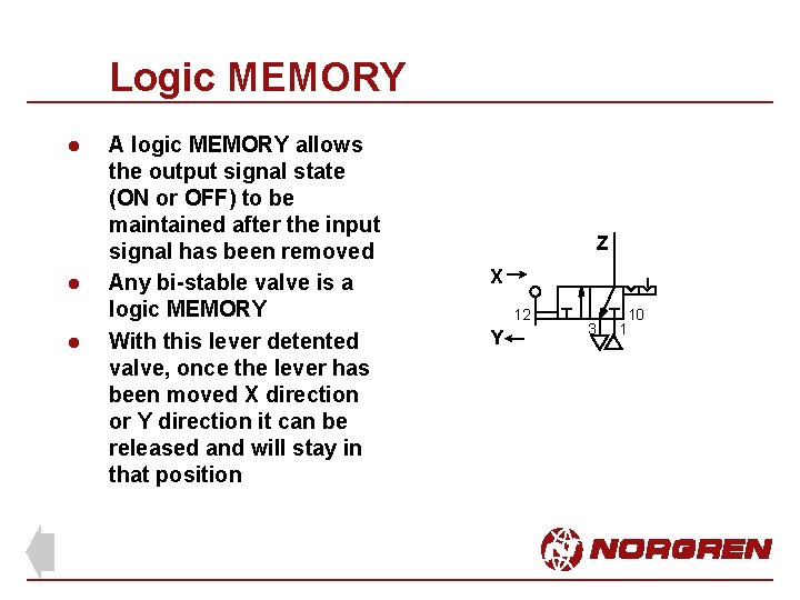 Logic MEMORY l l l A logic MEMORY allows the output signal state (ON