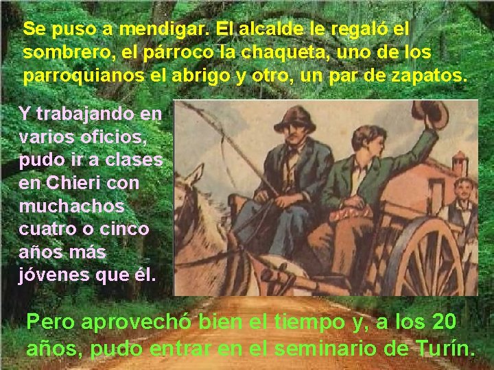 Se puso a mendigar. El alcalde le regaló el sombrero, el párroco la chaqueta,
