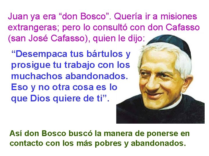 Juan ya era “don Bosco”. Quería ir a misiones extrangeras; pero lo consultó con