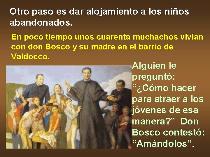 Otro paso es dar alojamiento a los niños abandonados. En poco tiempo unos cuarenta