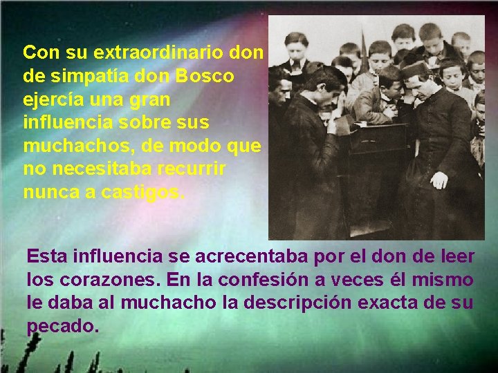 Con su extraordinario don de simpatía don Bosco ejercía una gran influencia sobre sus