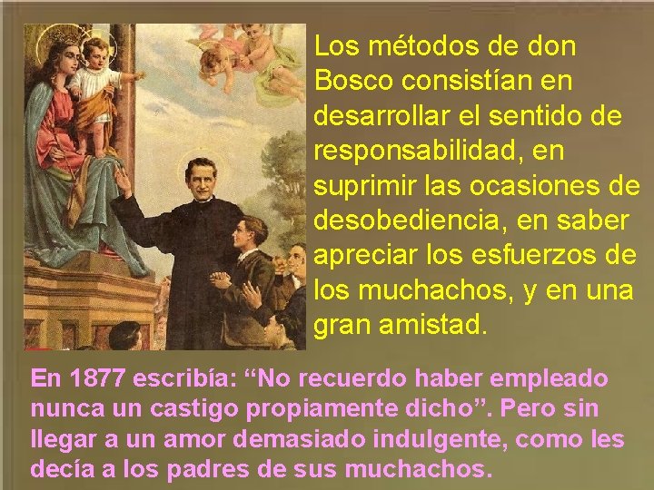 Los métodos de don Bosco consistían en desarrollar el sentido de responsabilidad, en suprimir