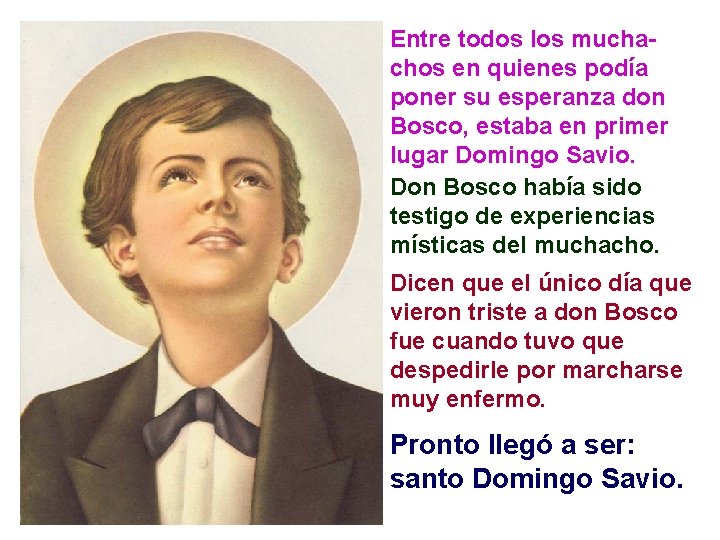 Entre todos los muchachos en quienes podía poner su esperanza don Bosco, estaba en