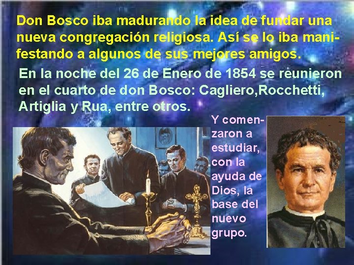 Don Bosco iba madurando la idea de fundar una nueva congregación religiosa. Así se