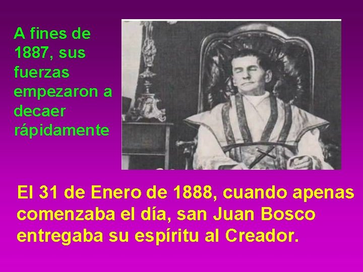 A fines de 1887, sus fuerzas empezaron a decaer rápidamente El 31 de Enero