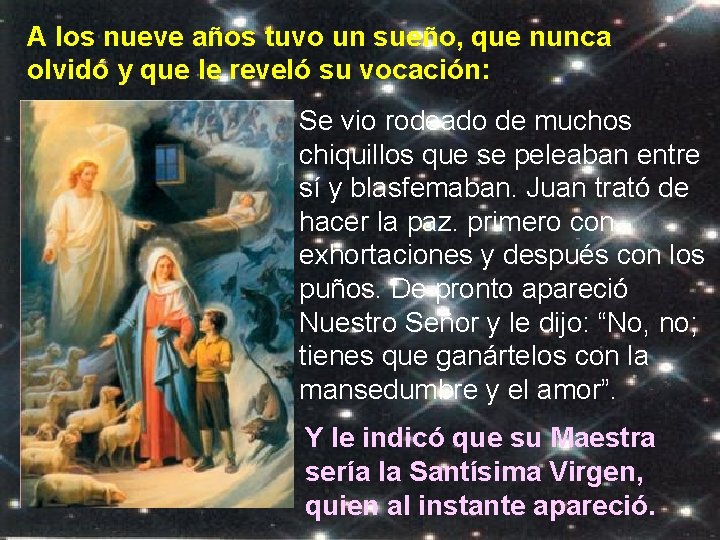 A los nueve años tuvo un sueño, que nunca olvidó y que le reveló
