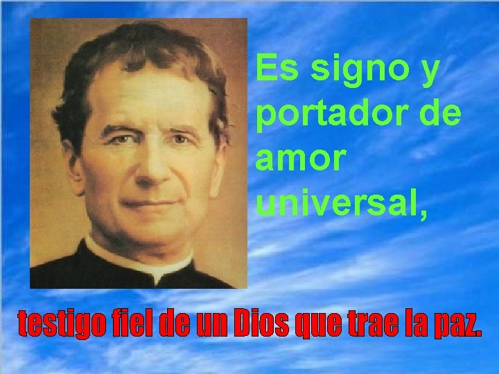 Es signo y portador de amor universal, 